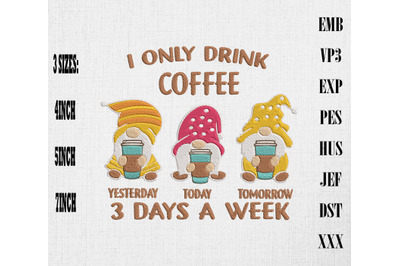 I Only Drink Coffee 3 Days A Week Gnome Embroidery, Coffee Lover Gift