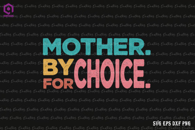 Mother By Choice For Choice Pro Choice