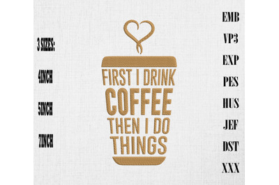 First I Drink Coffee Then i Do Things Embroidery, Coffee Lover Gift