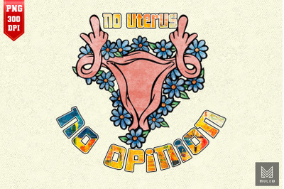 No Uterus, No Opinion Feminist