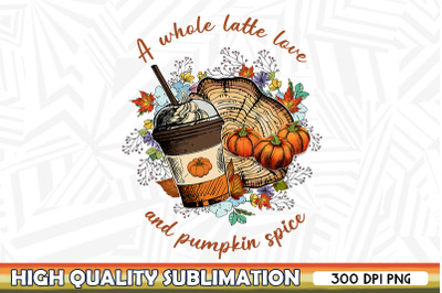 A Whole Latte Love and Pumpkin Spice PNG