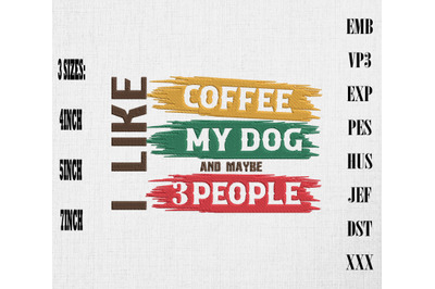 I Like Coffee My Dog Maybe 3 People Embroidery