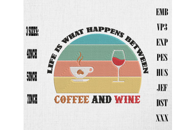 Life Is What Happen Between Coffee And Wine Embroidery