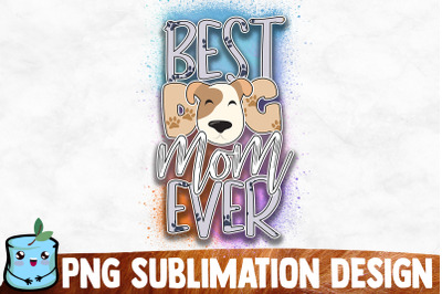 Best Dog Mom Ever Sublimation Design