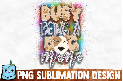 Busy Being A Dog Mama Sublimation Design