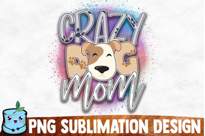 Crazy Dog Mom Sublimation Design