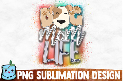 Dog Mom Life Sublimation Design