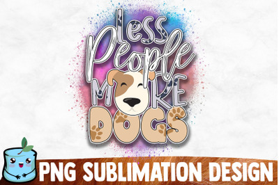 Less People More Dogs Sublimation Design