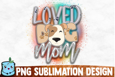 Loved Dog Mom Sublimation Design