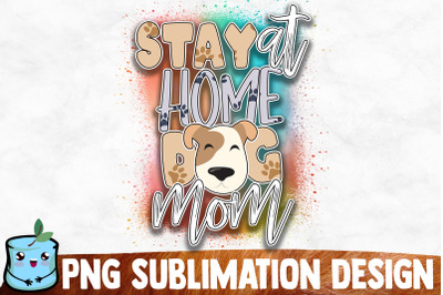 Stay At Home Dog Mom Sublimation Design