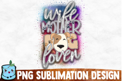Wife Mother Dog Lover Sublimation Design