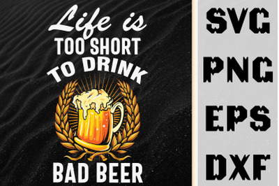 Life Is Too Short To Drink Bad Beer