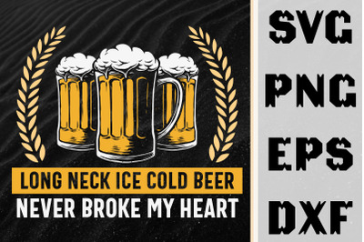 Neck Ice Cold Beer Never Broke My Heart