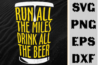 Run All The Miles Drink All The Beer