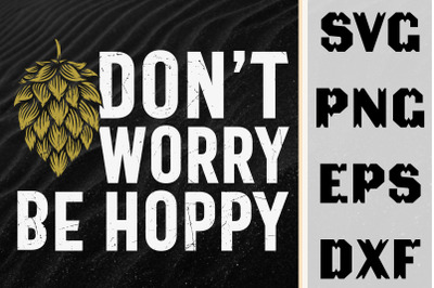 Funny Design Don&#039;t Worry Be Hoppy