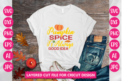 Pumpkin Spice Is Always Good Idea SVG Cut File