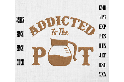 Addicted to the Pot Coffee Embroidery, Coffee Lover Gift