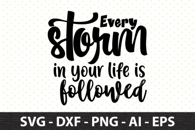 Every storm in your life is followed svg