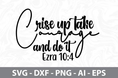 Rise Up Take Courage and Do It Ezra 10 4  svg