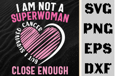 I&#039;m Not Superwoman But I Survived Cancer