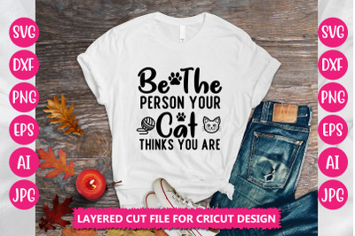 Be The Person Your Cat Thinks You Are SVG Cut File