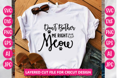 Don&#039;t Bother Me Right Meow  SVG Cut File