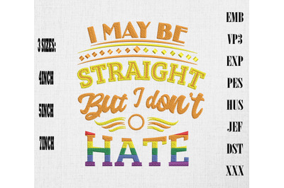 I May Be Straight But I Don&#039;t Hate LGBT Embroidery, LGBTQ Rainbow Pride