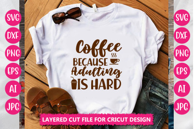 Coffee Because Adulting Is Hard SVG Cut File