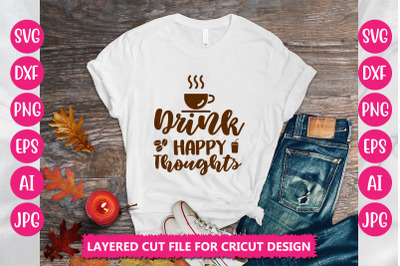 Drink Happy Thoughts SVG Cut File