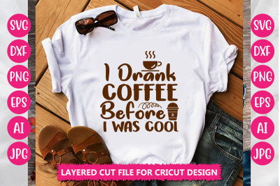 I Drank Coffee Before I Was Cool SVG Cut File