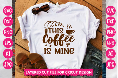 This Coffee Is Mine SVG Cut File