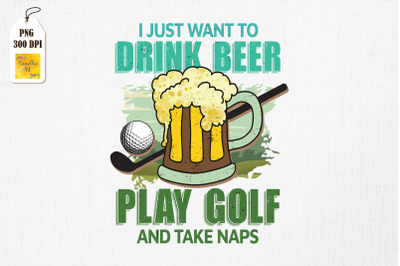 Drink Beer Play Golf And Take Naps