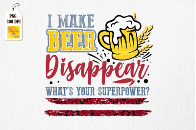 I Make Beer Disappear Funny Saying