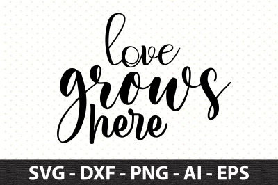 Love grows here svg