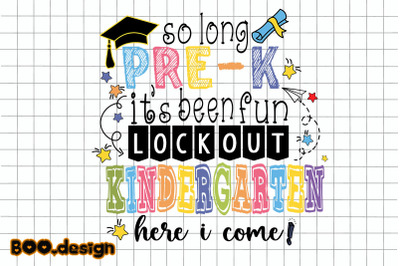 So Long Pre-K It&#039;s Been Fun Kindergarten Here I Come Graphics