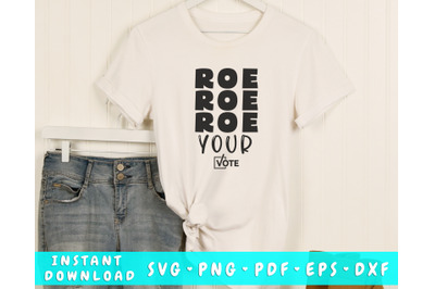 Roe Roe Roe Your Vote SVG&2C; Pro Roe SVG&2C; Pro Choice Shirt SVG&2C; Cut File