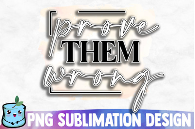 Prove Them Wrong Sublimation Design