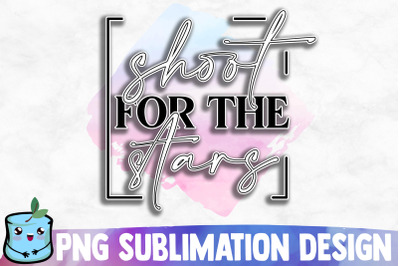 Shoot For The Stars Sublimation Design