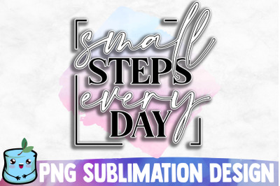Small Steps Every Day Sublimation Design