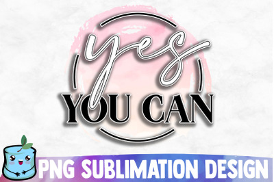 Yes You Can Sublimation Design