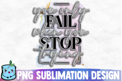 You Only Fail When You Stop Trying Sublimation Design