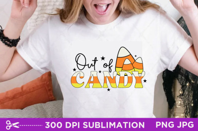 Out Of Candy Sublimation, Halloween Sublimation, Sublimation, Hallowee