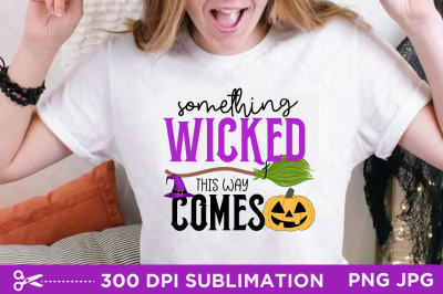 Something Wicked This Way Comes Sublimation, Halloween Sublimation,