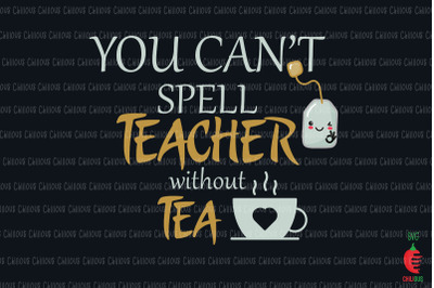 You Can&amp;&23;039;t Spell Teacher Without Tea