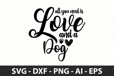 All you need is love and a dog svg