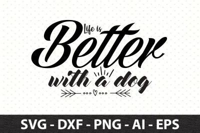 Life is better with a dog svg