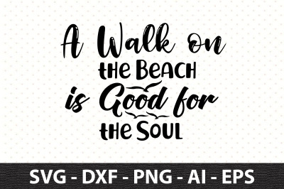 A Walk on the Beach is Good for the Soul svg