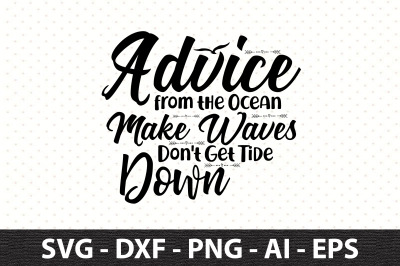 Advice from the Ocean Make Waves Don&#039;t Get Tide Down svg