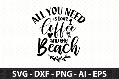 All you need is Love Coffee and the Beach svg