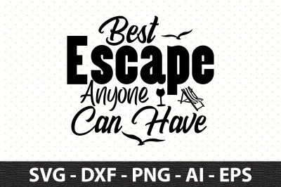 Best Escape Anyone Can Have svg